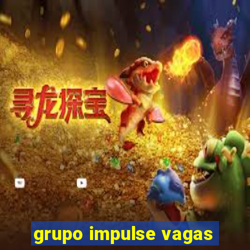 grupo impulse vagas